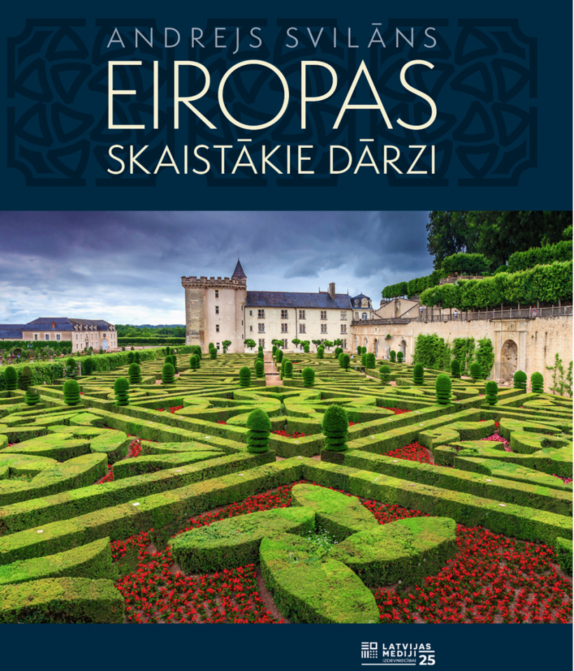 Izdevniecībā "Latvijas Mediji" nāk klajā Andreja Svilāna grāmata "Eiropas skaistākie dārzi".