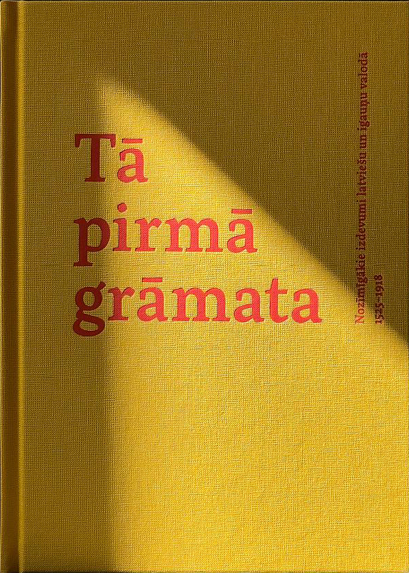 "Tā pirmā grāmata. Nozīmīgākie izdevumi latviešu un igauņu valodā. 1525–1918".