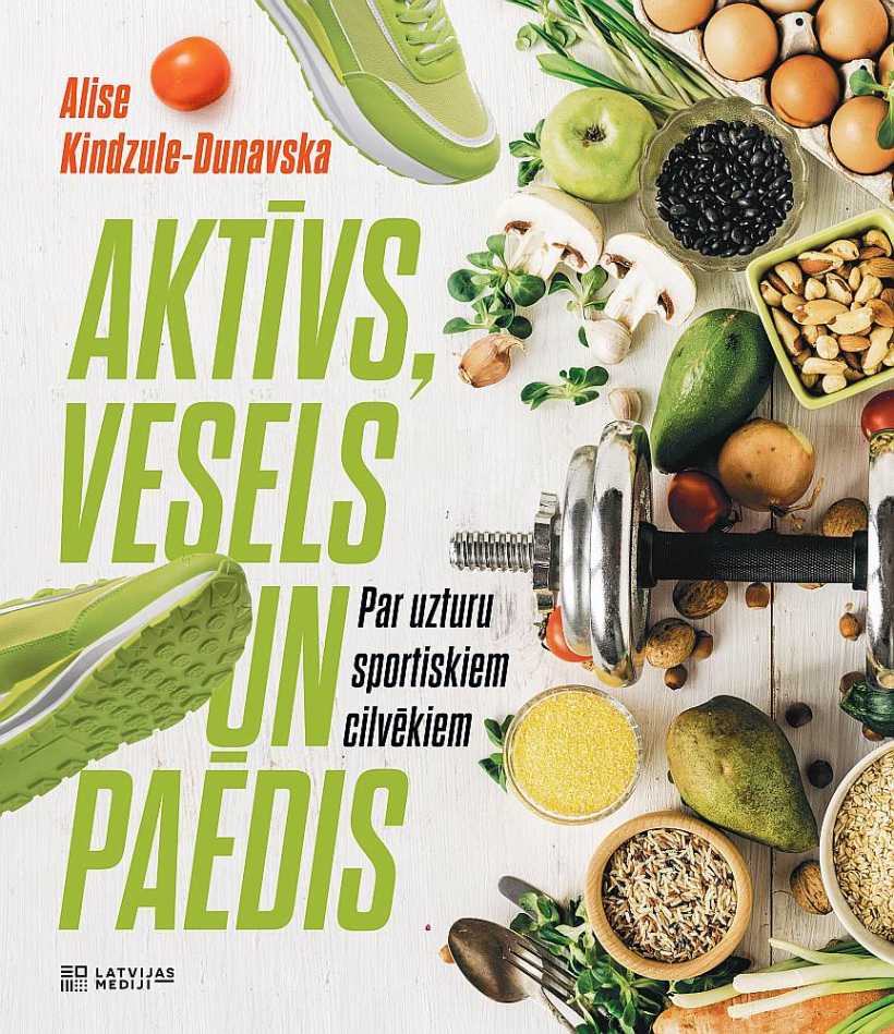 Alises Kindzules-Dunavskas grāmata "Aktīvs, vesels, paēdis. Par uzturu sportiskiem cilvēkiem".