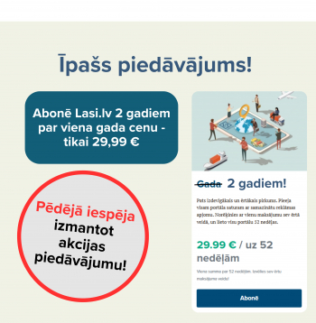 Īpašais piedāvājums: Abonē "Lasi.lv" uz 2 gadiem par viena gada cenu.