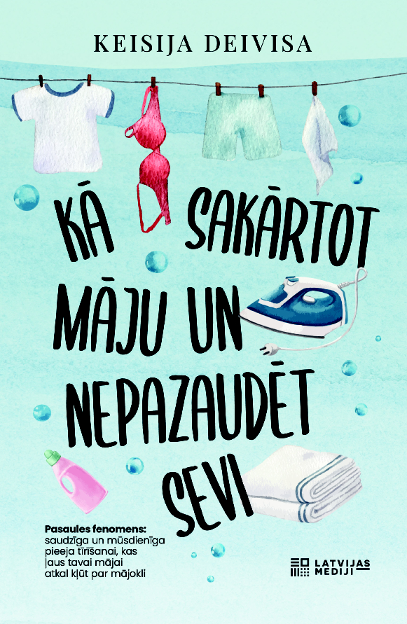 Keisijas Deivisas grāmata "Kā sakārtot māju un nepazaudēt sevi". Keisijas Deivisas grāmata "Kā sakārtot māju un nepazaudēt sevi".
