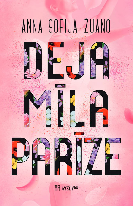 Annas Sofijas Žuano romāns "Deja, mīla, Parīze". Annas Sofijas Žuano romāns "Deja, mīla, Parīze".