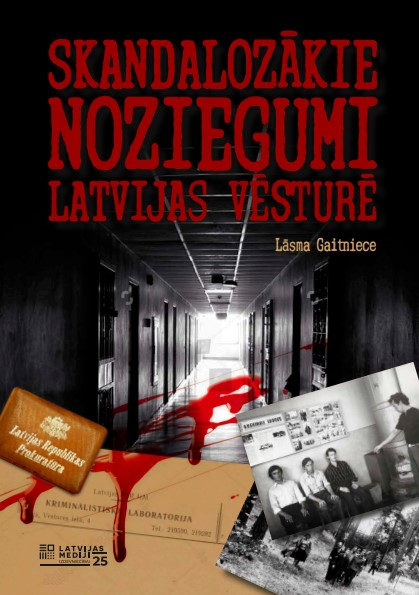 Lāsmas Gaitnieces grāmata "Skandalozākie noziegumi Latvijas vēsturē". Lāsmas Gaitnieces grāmata "Skandalozākie noziegumi Latvijas vēsturē".
