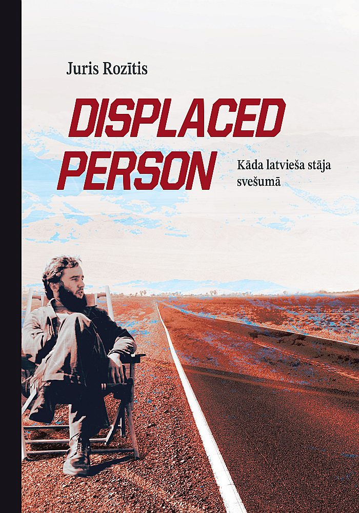 Juris Rozītis, "DISPLACED PERSON. Kāda latvieša stāja svešumā". Juris Rozītis, "DISPLACED PERSON. Kāda latvieša stāja svešumā".
