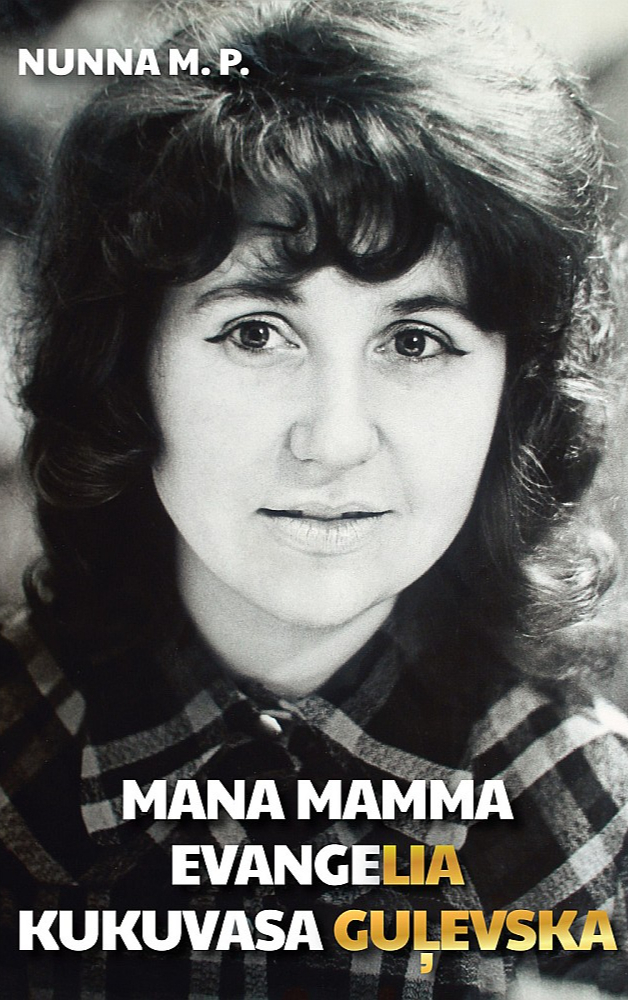 Nunna M.P., "Mana mamma Evangelia Kukuvasa Guļevska". Nunna M.P., "Mana mamma Evangelia Kukuvasa Guļevska".