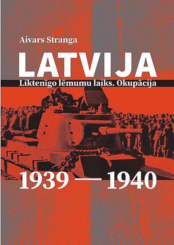 Aivars Stranga, "Latvija: liktenīgo lēmumu laiks. Okupācija. 1939–1940". Aivars Stranga, "Latvija: liktenīgo lēmumu laiks. Okupācija. 1939–1940".