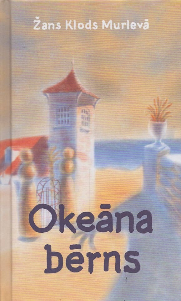 Žans Klods Murlevā "Okeāna bērns". Jāņa Rozes apgāds. Žans Klods Murlevā "Okeāna bērns". Jāņa Rozes apgāds.