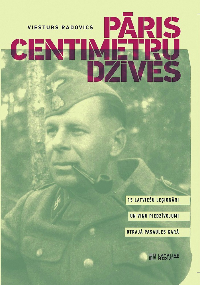 Viesturs Radovics, "Pāris centimetru dzīves. 15 latviešu leģionāri un viņu piedzīvojumi Otrajā pasaules karā".