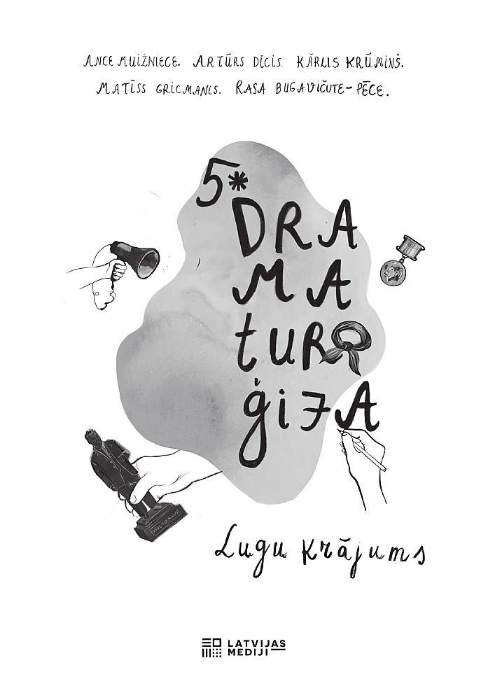 Ance Muižniece, Artūrs Dīcis, Kārlis Krūmiņš, Matīss Gricmanis, Rasa Bugavičute-Pēce. "5* dramaturģija".