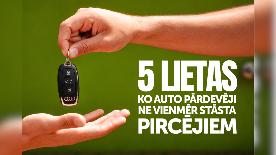 Ko auto pārdevēji nestāsta pircējam?
